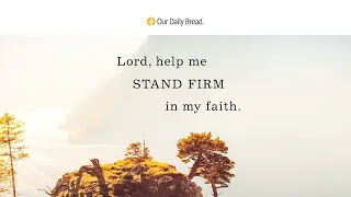 Standing Firm by Faith | Audio Reading | Our Daily Bread Devotional | December 19, 2022