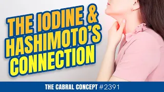 Does Iodine Intake Damage Your Thyroid or Increase Hashimoto’s? | Cabral Concept 2391