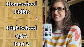 Homeschooling Through High School Q&A Part 2  | Homeschool Tidbits