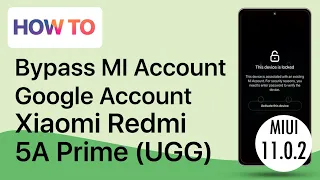 How to Bypass MiCloud and FRP Xiaomi Redmi Note 5A Prime ugg MIUI 11.0.2 Latest anti Relock (FREE)