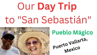 Our Day Trip to "San Sebastián del Oeste"