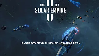 Sin of a Solar Empire 2: Ragnarov Titan Punished Vosatras Titan :Impossible AI: No Mods