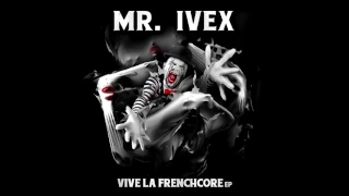 Mr. Ivex - Vive La Frenchcore Anthem