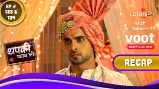 Thapki Pyar Ki S2 | थपकी प्यार की | Ep. 133 & 134 | Recap