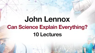 John Lennox Can Science Explain Everything?