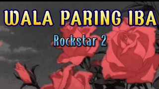 Wala Paring Iba (Lyrics) Rockstar 2