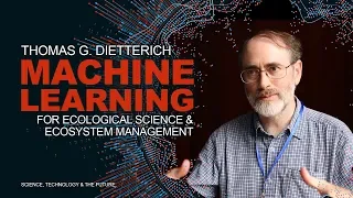 Thomas G. Dietterich - Machine Learning for Ecological Science & Ecosystem Management