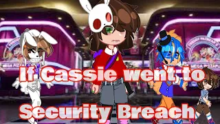 If Cassie went to SECURITY BREACH//FNAF SB//FNAF Ruin//PROTOTYPE-My AU-