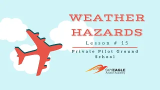 Lesson 15 | Weather Hazards | Private Pilot Ground School