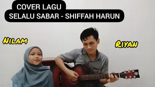 SELALU SABAR - SHIFFAH HARUN COVER BY NILAM DAN RIYAN