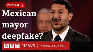 The Mexican mayor and a deepfake scandal - BBC Trending podcast, BBC World Service