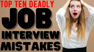 Top Ten Deadly Job Interview Mistakes to Avoid