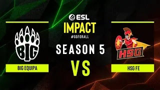 BIG EQUIPA vs. HSG fe - ESL Impact S5 Finals - Group A