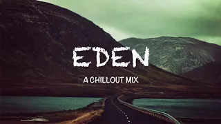 Best of EDEN & The Eden Project   A Chillout Mix