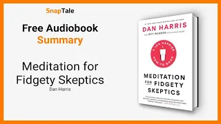 Meditation for Fidgety Skeptics by Dan Harris: 9 Minute Summary