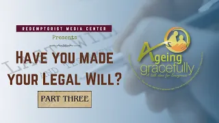 Ep 23. Have you made your Legal Will?  - Part 3 - AGEING GRACEFULLY