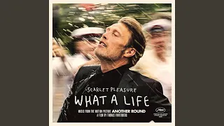 What A Life (From the Motion Picture "Another Round")