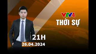 Bản tin thời sự tiếng Việt 21h - 26/04/2024| VTV4