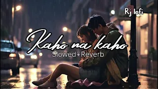 Kaho na kaho | Slowed and Reverb | Lofi Song | #slowedandreverb #lofimusic #lofi @Rj_lofi2