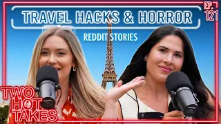 Travel Hacks and Horror (Mostly Horror) Stories || Two Hot Takes Podcast || Reddit Reactions