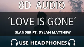 SLANDER - Love Is Gone (ft. Dylan Matthew) | 8D audio | [USE HEADPHONES]