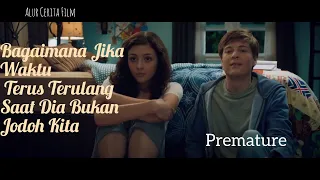 WAKTU TERULANG SAAT BUKAN BERSAMA WANITA YANG TEPAT|| Alur Cerita Film Premature