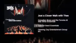 Canadian Brass and the Toronto All Star Wind Ensemble - Just a Closer Walk with Thee