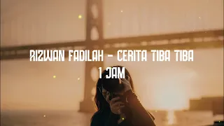 Rizwan Fadilah - Cerita Tiba Tiba 1 Jam Lirik