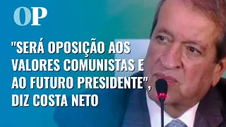 Costa Neto afirma que PL fará oposição a Lula e garante cargo de honra a Bolsonaro no partido