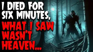 I died for six minutes, what I saw wasn't heaven... | Horror Story