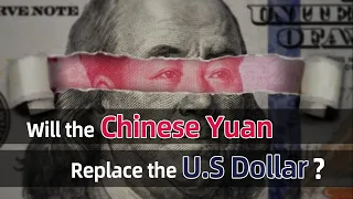 Will the Chinese Yuan Replace the U.S Dollar?