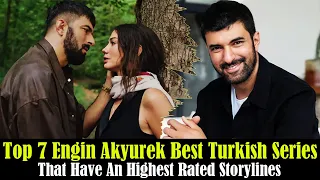 Top 7 Engin Akyurek Best Turkish Drama Series That Have An Highest Rated Storyline | Turkish Top Fun