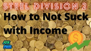 How to Not Suck with Income- Steel Division 2