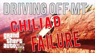 Grand Theft Auto 5 - DRIVING OFF MT CHILIAD FAILURE!