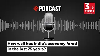 How Well Has India's Economy Fared In The Last 75 Years? | Podcast
