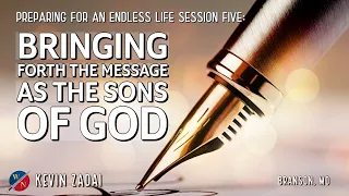 Preparing For An Endless Life | Session 5: Bringing Forth the Message as the Sons of God