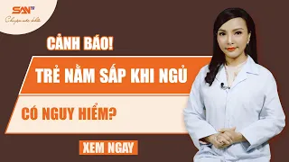 Trẻ nằm sấp khi ngủ nguy hiểm?