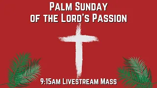 Palm Sunday of the Lord's Passion 9:15am Mass (4-10-22)