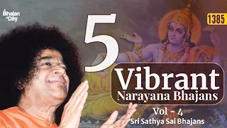 1385 - 5 Vibrant Narayana Bhajans  Vol - 4 | Sri Sathya Sai Bhajans