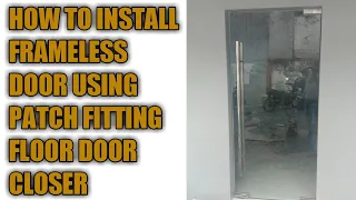 HOW TO INSTALL FRAMELESS DOOR USING PATCH FITTING FLOOR DOOR CLOSER