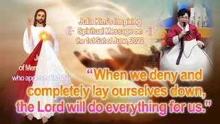 “When we deny and completely lay ourselves down, the Lord will...” (Julia Kim, Naju on June 4, 2022)