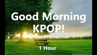 Good Morning KPOP ❤ | One Hour Pleasant Korean Music for Waking Up with a Smile