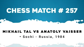 Mikhail Tal vs Anatoly Vaisser • Sochi - Russia, 1984