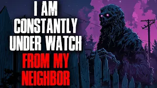 I Am Constantly Under Surveillance By My Neighbor