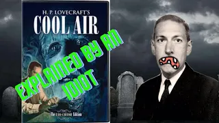 Cool Air by H.P. Lovecraft Explained by an Idiot