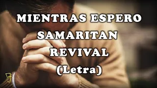 Mientras Espero - Samaritan Revival - (Letra).