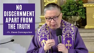 NO DISCERNMENT APART FROM THE TRUTH - Homily by Fr. Dave Concepcion (April 4, 2022)