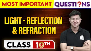 LIGHT - REFLECTION & REFRACTION - Most Important Questions | Class - 10th