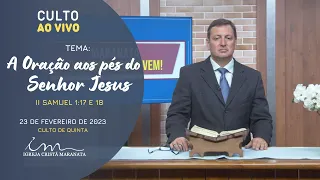 23/02/2023 - [CULTO 20H] Igreja Cristã Maranata - "A Oração aos pés do Senhor Jesus" - Quinta.
