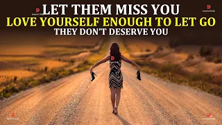 Love Yourself To Let Them Go | You Don't Need Them Anymore In Your Life - Inspirational Video